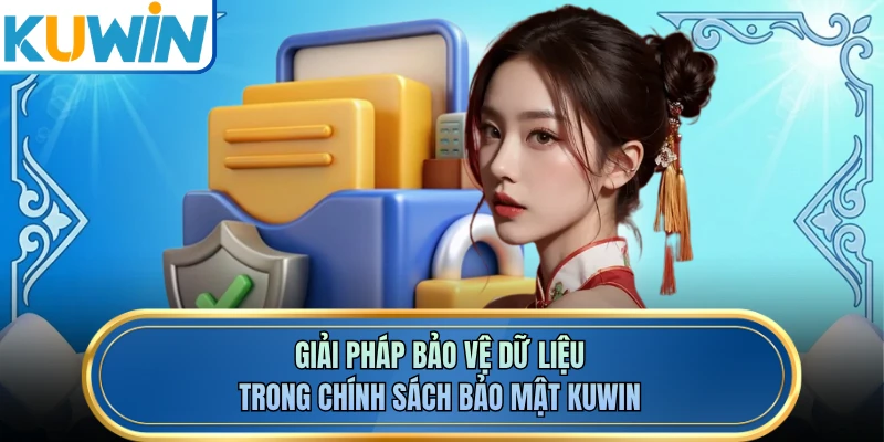 Giải pháp bảo vệ dữ liệu trong chính sách bảo mật KUWIN