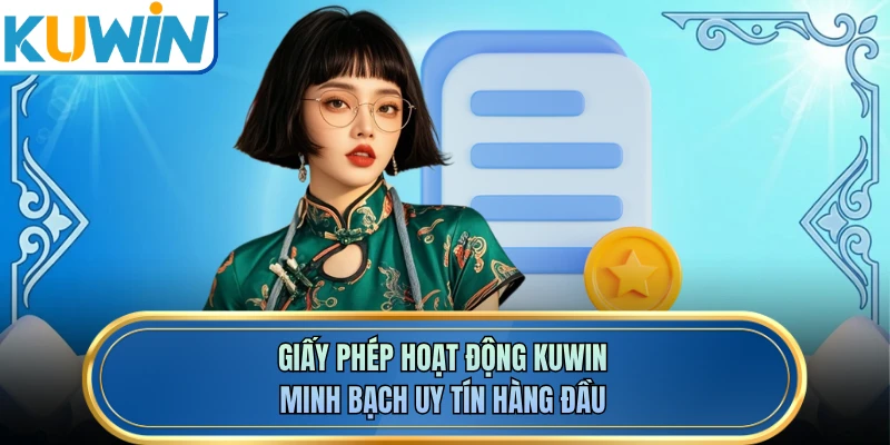 Giấy phép hoạt động KUWIN minh bạch uy tín hàng đầu